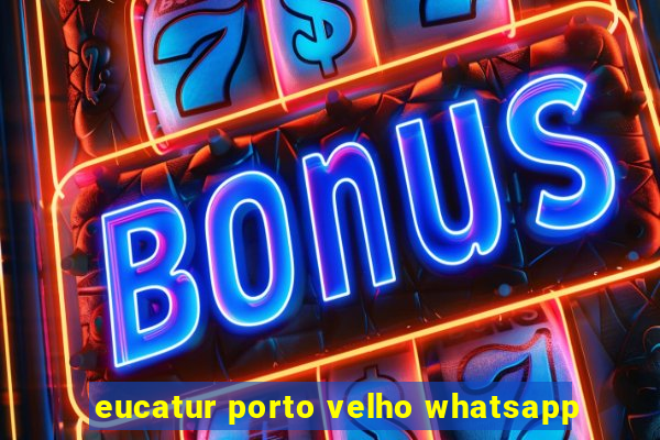 eucatur porto velho whatsapp